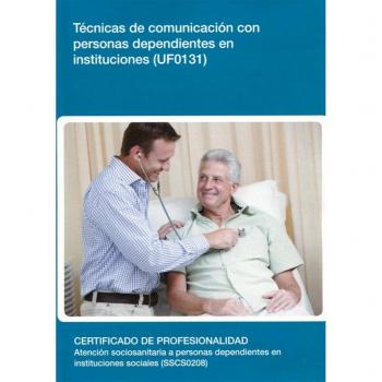 Técnicas de comunicación con personas dependientes en instituciones (uf0131)