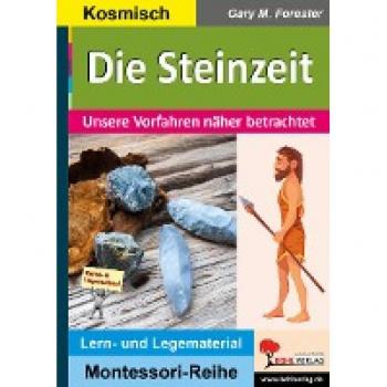 Die Steinzeit: Unsere Vorfahren näher betrachtet (Montessori-Reihe: Lern