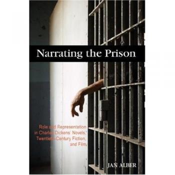 Narrating the Prison: Role and Representation in Charles Dickens' Novels, Twentieth-Century Fiction, and Film