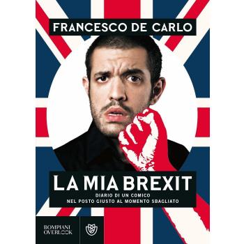 La mia brexit. Diario di un comico nel posto giusto al momento sbagliato