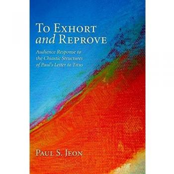 To Exhort and Reprove: Audience Response to the Chiastic Structures of Paul's Letter to Titus