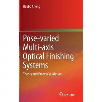 Pose-varied Multi-axis Optical Finishing Systems: Theory and Process Validation