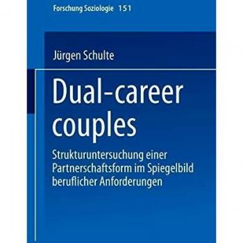 Dual-career couples: Strukturuntersuchung Einer Partnerschaftsform Im Spiegelbild Beruflicher Anforderungen (Forschung Soziologie) (German Edition)