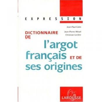 Collection Expression Larousse: Dictionnaire De L'Argot Franc{Ais Et De Ses Origines (Expressions)