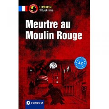 Meurtre au Moulin Rouge: Französisch A2 (Compact Lernkrimi