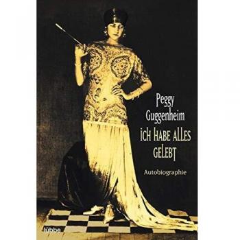 Peggy Guggenheim Ich Habe Alles Gelebt: Autobiographie