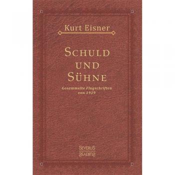 Schuld und Sühne: Gesammelte Flugschriften von 1919