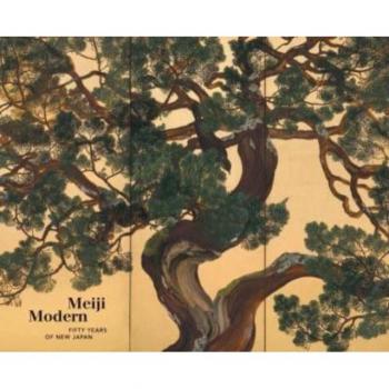 Meiji Modern: Fifty Years of New Japan by Chelsea Foxwell