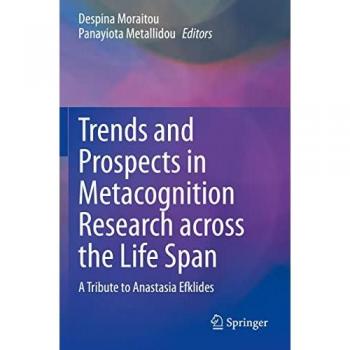 Trends and Prospects in Metacognition Research across the Life Span: A Tribute to Anastasia Efklides