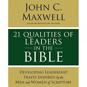 Maxwell, John C.: 21 Qualities of Leaders in the Bible