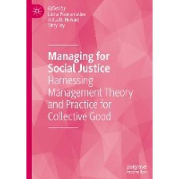 Managing for Social Justice: Harnessing Management Theory and Practice for Collective Good