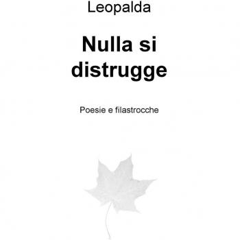 Nulla si distrugge. Poesie e filastrocche