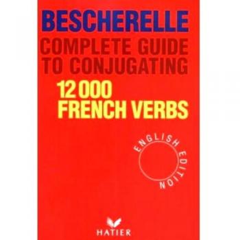 Complete Guide to Conjugating 12000 French Verbs (English Edition)