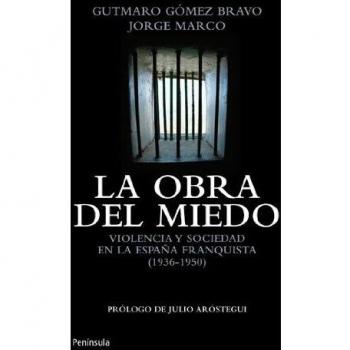 La obra del miedo : violencia y sociedad en la España franquista