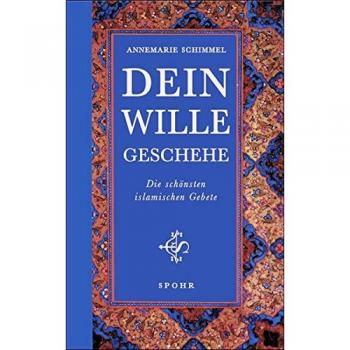 Annemarie Schimmel Dein Wille Geschehe: Die Schönsten Islamischen Gebete