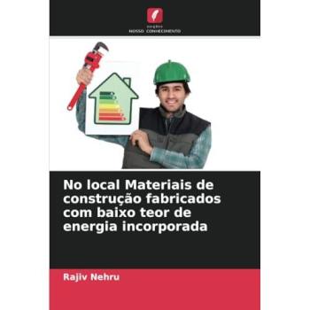 Nehru, Rajiv: No local Materiais de construção fabricados com baixo teor de energia incorporada