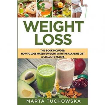 Weight Loss: How to Lose Massive Weight with the Alkaline Diet & Cellulite Killers
