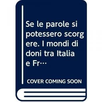 Se le parole si potessero scorgere. I mondi di doni tra Italia e ...