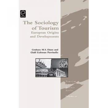 The Sociology of Tourism: European Origins and Developments: v.12