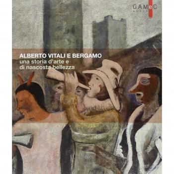 Alberto Vitali e Bergamo. Una storia d'arte e di nascosta bellezza