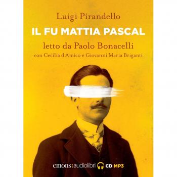 Il fu Mattia Pascal letto da Paolo Bonacelli con Cecilia d'Amico e Giovanni Maria Briganti. Audiolibro. CD Audio formato MP3