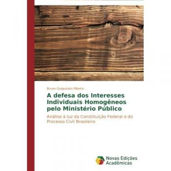 A defesa dos Interesses Individuais Homogêneos pelo Ministério Público: Análise à luz da Constituição Federal e do Processo Civil Brasileiro