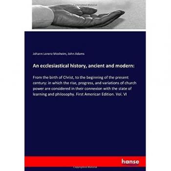 An ecclesiastical history, ancient and modern: