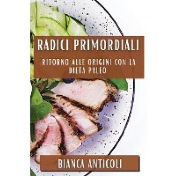 Radici Primordiali: Ritorno alle origini con la dieta paleo