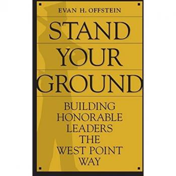 Stand Your Ground : Building Honorable Leaders the West Point Way, by Evan Offstein