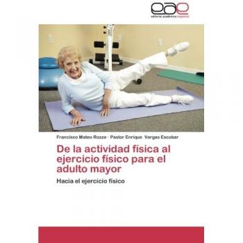 De la actividad física al ejercicio físico para el adulto mayor: Hacia el ejercicio físico