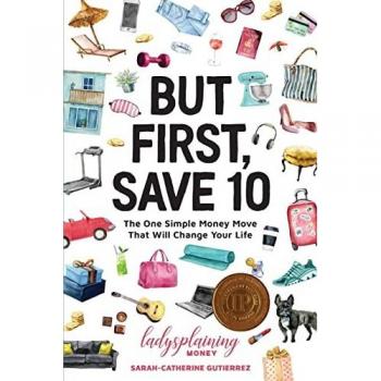 But First, Save 10: The One Simple Money Move That Will Change Your Life