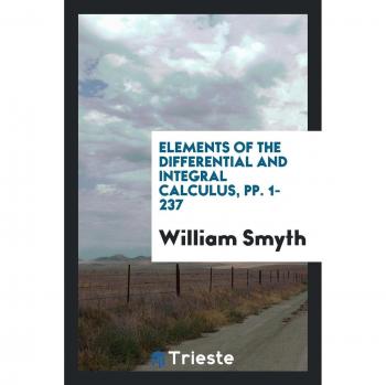 Elements of the Differential and Integral Calculus, pp. 1-237
