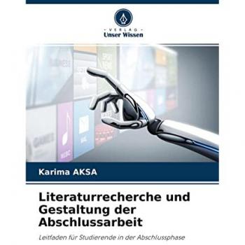 Literaturrecherche und Gestaltung der Abschlussarbeit: Leitfaden für Studierende in der Abschlussphase