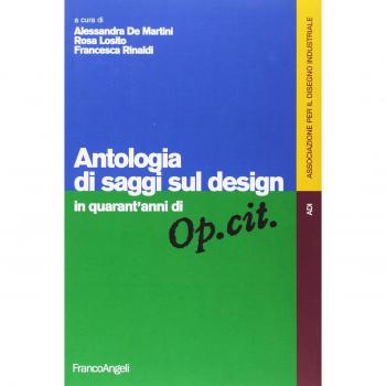 Antologia di saggi sul design in quarant'anni di «Op. cit.»