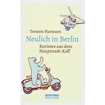 Torsten Harmsen Neulich In Berlin: Kurioses Aus Dem Hauptstadt-Kaff