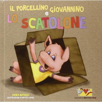 Il porcellino Giovannino e lo scatolone. Ediz. illustrata. Con gadget