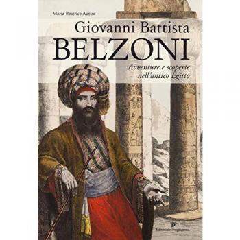 Giovanni Battista Belzoni. Avventure e scoperte nell'antico Egitto