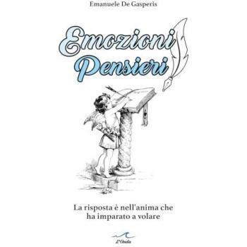 Emozioni pensieri. La risposta è nell'anima che ha imparato a volare