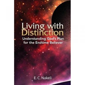 Living with Distinction: Understanding God's Plan for the End Time Believer
