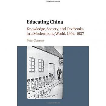 Educating China: Knowledge, Society and Textbooks in a Modernizing World, 1902e1937