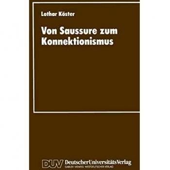 Von Saussure zum Konnektionismus: Struktur und Kontinuitat in der Lexemsemantik und der Musiksemiotik