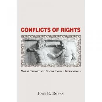 Conflicts Of Rights: Moral Theory And Social Policy Implications