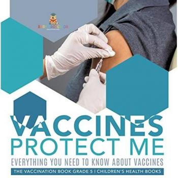 Baby: Vaccines Protect Me | Everything You Need to Know About Vaccines | the Vaccination Book Grade 5 | Children's Health Books