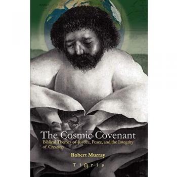 The Cosmic Covenant: Biblical Themes of Justice, Peace and the Integrity of Creation