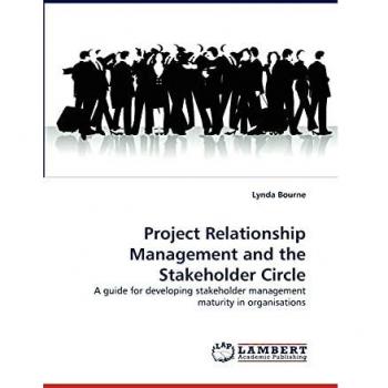 Project Relationship Management and the Stakeholder Circle: A guide for developing stakeholder management maturity in organisations