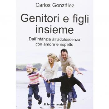 Genitori e figli insieme. Dall'infanzia all'adolescenza con amore e rispetto