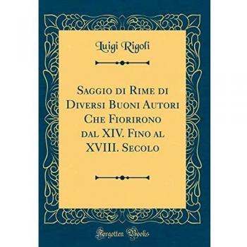 Saggio di Rime di Diversi Buoni Autori Che Fiorirono dal XIV. Fino al XVIII. Secolo
