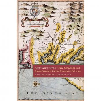 Anglo-Native Virginia: Trade, Conversion, and Indian Slavery in the Old Dominion, 1646-1722