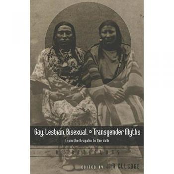 Gay, Lesbian, Bisexual, and Transgender Myths from the Arapaho to the Zuñi: An Anthology