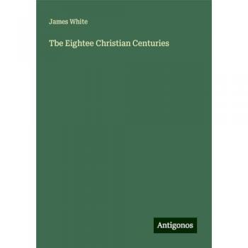 Tbe Eightee Christian Centuries